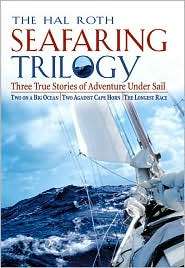 The Hal Roth Seafaring Trilogy Three True Stories of Adventure under 