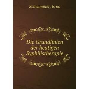   Grundlinien der heutigen Syphilistherapie ErnÃ¶ Schwimmer Books