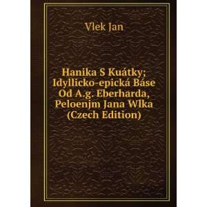   Od A.g. Eberharda, Peloenjm Jana Wlka (Czech Edition) Vlek Jan Books