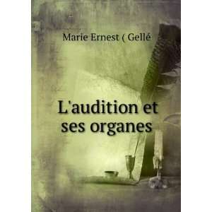  Laudition et ses organes Marie Ernest ( GellÃ© Books