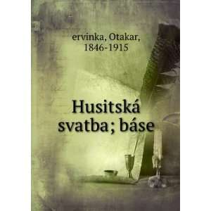    HusitskÃ¡ svatba; bÃ¡se Otakar, 1846 1915 ervinka Books