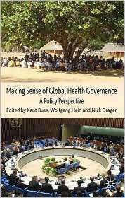Making Sense of Global Health Governance A Policy Perspective 