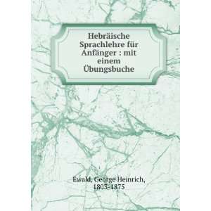    mit einem Ã?bungsbuche George Heinrich, 1803 1875 Ewald Books