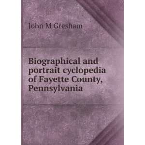   cyclopedia of Fayette County, Pennsylvania John M Gresham Books