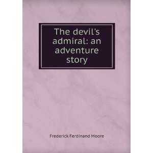   devils admiral an adventure story Frederick Ferdinand Moore Books