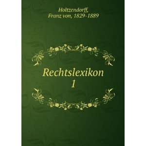  Rechtslexikon. 1 Franz von, 1829 1889 Holtzendorff Books