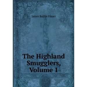    The Highland Smugglers, Volume 1 James Baillie Fraser Books