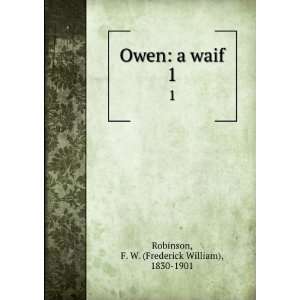   Owen a waif. 1 F. W. (Frederick William), 1830 1901 Robinson Books