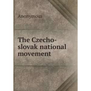  The Czecho slovak national movement Anonymous Books
