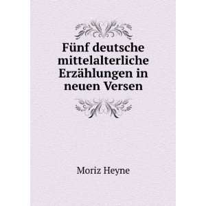   mittelalterliche ErzÃ¤hlungen in neuen Versen Moriz Heyne Books