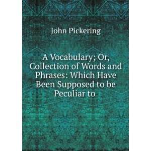  A Vocabulary; Or, Collection of Words and Phrases Which 