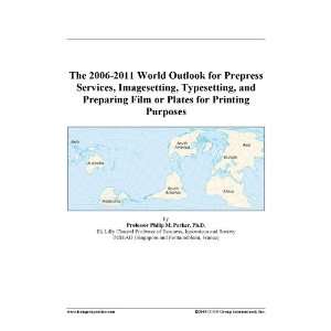 The 2006 2011 World Outlook for Prepress Services, Imagesetting 