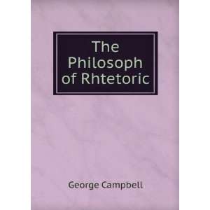  The Philosoph of Rhtetoric George Campbell Books
