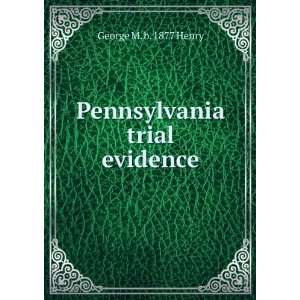    Pennsylvania trial evidence George M. b. 1877 Henry Books
