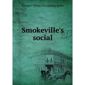    Smokevilles social George P. [from old catalog] Seiler Books