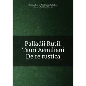    Johann Matthias Gesner Rutilius Taurus Aemilianus Palladius  Books
