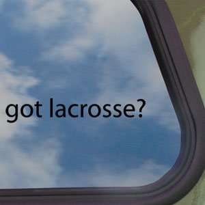 Got Lacrosse? Black Decal Sport College Window Sticker 