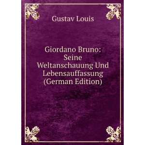  Giordano Bruno Seine Weltanschauung und Lebensauffassung 