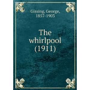   The whirlpool (1911) (9781275137370) George, 1857 1903 Gissing Books