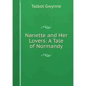   and Her Lovers A Tale of Normandy Talbot Gwynne  Books