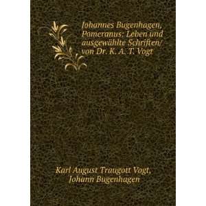   Dr. K. A. T. Vogt Johann Bugenhagen Karl August Traugott Vogt Books