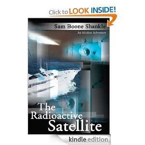The Radioactive Satellite An Alaskan Adventure Sam Shankle  