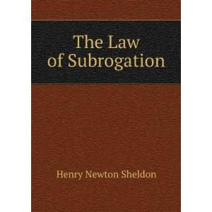  The Law of Subrogation Henry Newton Sheldon Books