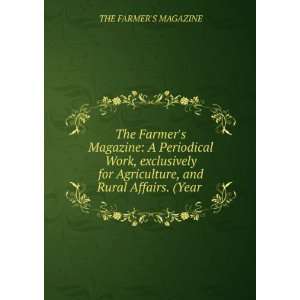   Agriculture, and Rural Affairs. (Year . THE FARMERS MAGAZINE Books