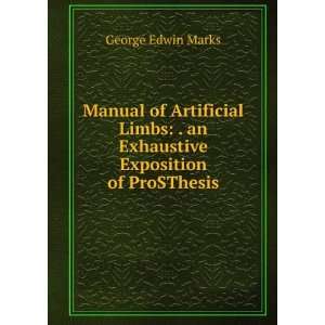  Manual of Artificial Limbs . an Exhaustive Exposition of 