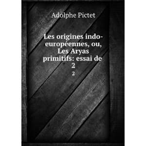   ©ennes, ou, Les Aryas primitifs essai de . 2 Adolphe Pictet Books