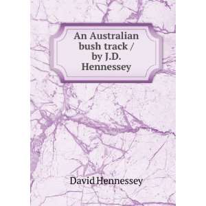   An Australian bush track / by J.D. Hennessey David Hennessey Books
