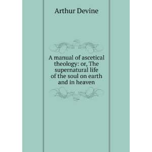  A manual of ascetical theology or, The supernatural life 