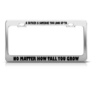    Father One Look Up To No Matter Tall Grow License Frame Automotive