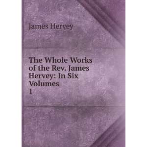   Works of the Rev. James Hervey In Six Volumes. 1 James Hervey Books
