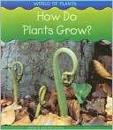 How Do Plants Grow? Louise A. Spilsbury