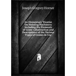   of the Various Types of Cranes in Use Joseph Gregory Horner Books