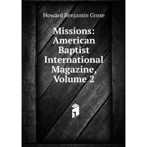   Baptist International Magazine, Volume 2 Howard Benjamin Grose Books