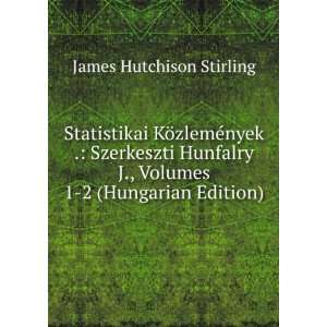   Volumes 1 2 (Hungarian Edition) James Hutchison Stirling Books