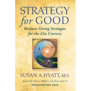  By Susan A. Hyatt Strategy for Good Business Giving 