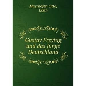   Gustav Freytag und das Junge Deutschland Otto, 1880  Mayrhofer Books