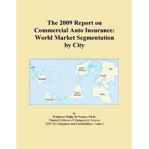  The 2009 Report on Commercial Auto Insurance World Market 
