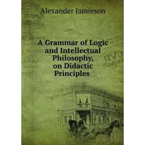  philosophy, on didactic principles Alexander Jamieson Books