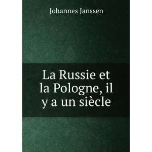   La Russie et la Pologne, il y a un siÃ¨cle Johannes Janssen Books