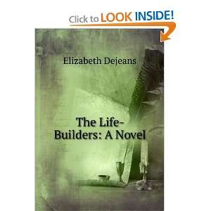  The Life Builders A Novel Elizabeth Dejeans Books