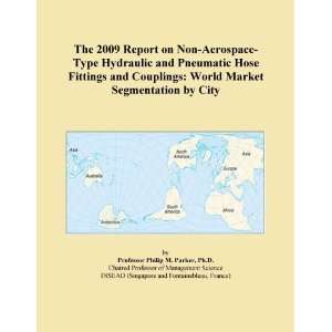 The 2009 Report on Non Aerospace Type Hydraulic and Pneumatic Hose 