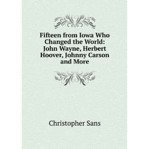 Fifteen from Iowa Who Changed the World John Wayne, Herbert Hoover 