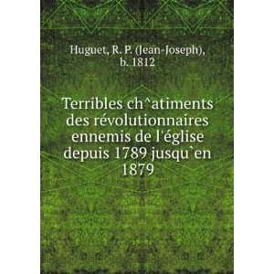  depuis 1789 jusqu`en 1879 R. P. (Jean Joseph), b. 1812 Huguet Books