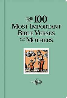   The 100 Most Important Bible Verses for Mothers by 