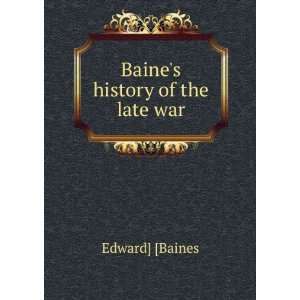  Baines history of the late war Edward] [Baines Books