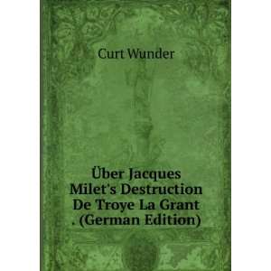   Destruction De Troye La Grant . (German Edition) Curt Wunder Books